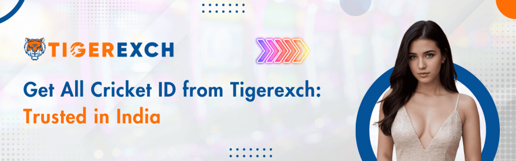 Get All Cricket ID from Tigerexch: Trusted in India