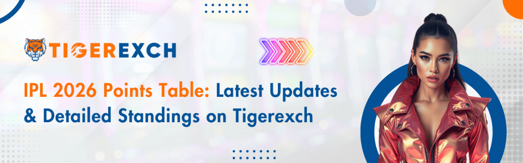 IPL 2026 Points Table: Latest Updates & Detailed Standings on Tigerexch